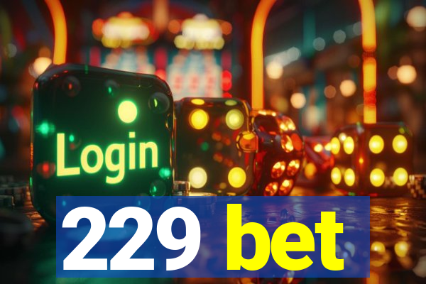 229 bet